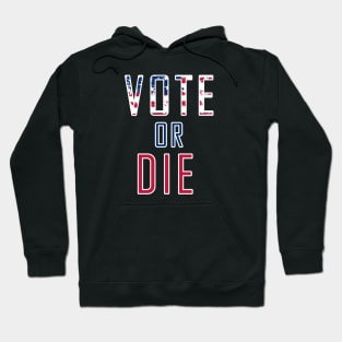 Vote Or Die Hoodie